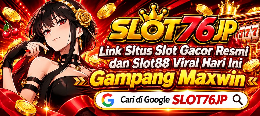 SLOT76JP — Link Situs Slot Gacor Resmi dan Slot88 Viral Hari Ini Gampang Maxwin